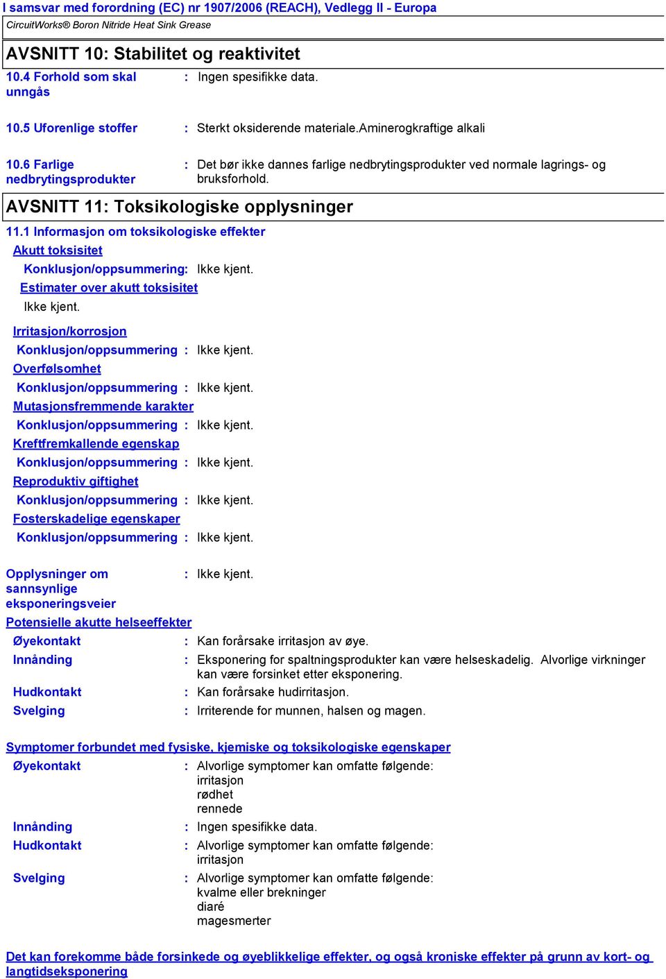 1 Informasjon om toksikologiske effekter Akutt toksisitet Konklusjon/oppsummering Estimater over akutt toksisitet Irritasjon/korrosjon Konklusjon/oppsummering Overfølsomhet Konklusjon/oppsummering