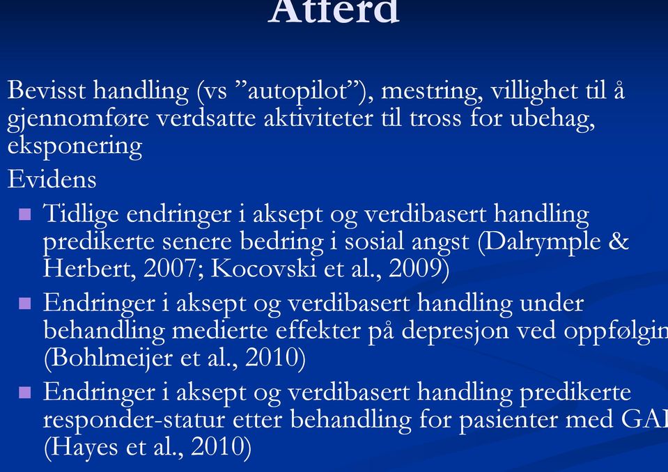 al., 2009) Endringer i aksept og verdibasert handling under behandling medierte effekt ekter på depresjon ved oppfølgin (Bohlmeijer et al.