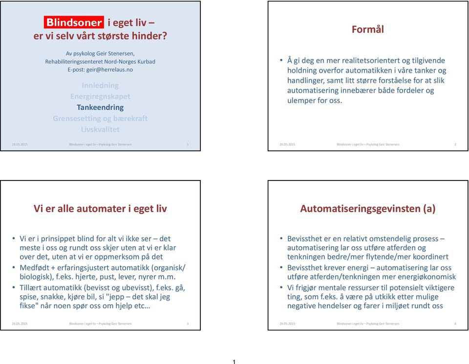 samt litt større forståelse for at slik automatisering innebærer både fordeler og ulemper for oss. 26.05.