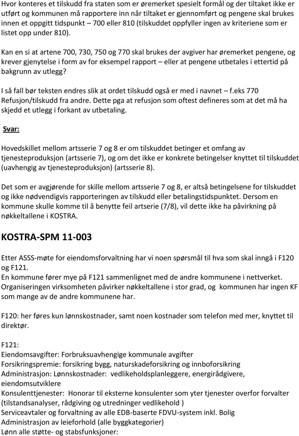 Kan en si at artene 700, 730, 750 og 770 skal brukes der avgiver har øremerket pengene, og krever gjenytelse i form av for eksempel rapport eller at pengene utbetales i ettertid på bakgrunn av utlegg?