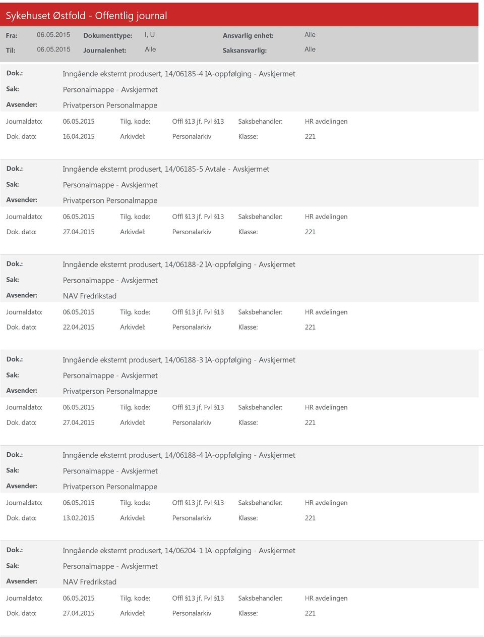 dato: 27.04.2015 Arkivdel: Personalarkiv Inngående eksternt produsert, 14/06188-4 IA-oppfølging - Dok. dato: 13.02.