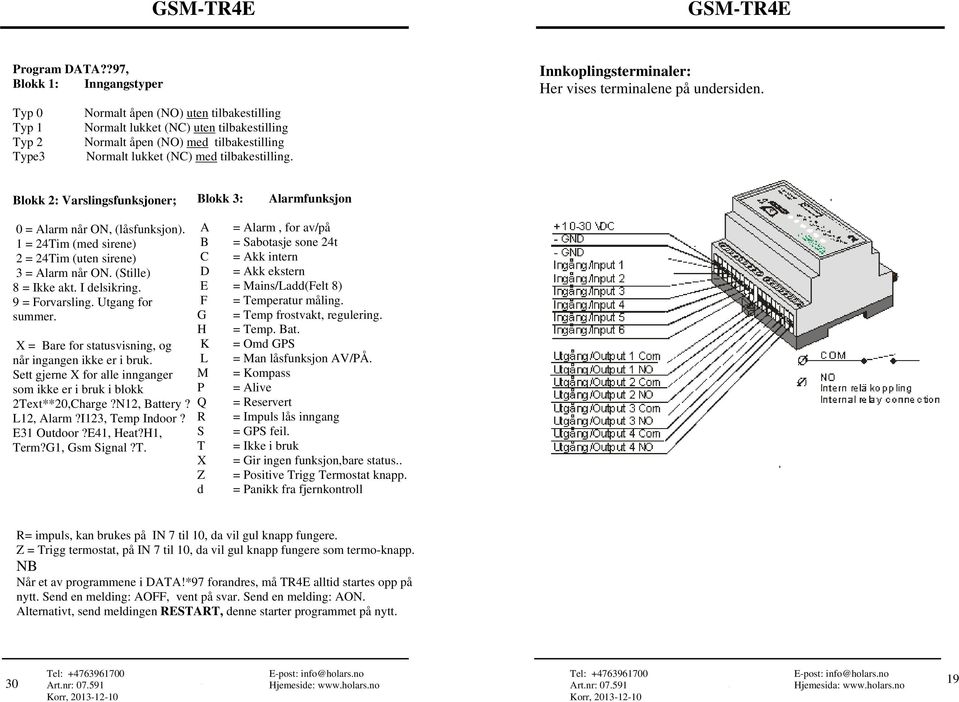 tilbakestilling. Innkoplingsterminaler: Her vises terminalene på undersiden. Blokk 2: Varslingsfunksjoner; Blokk 3: Alarmfunksjon 0 = Alarm når ON, (låsfunksjon).