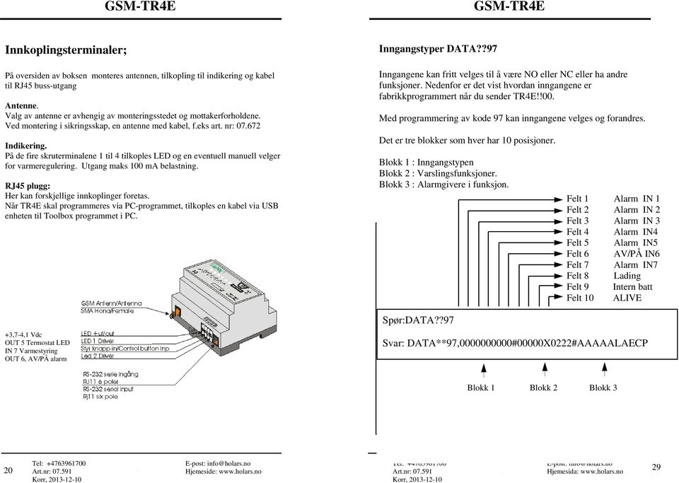 Utgang maks 100 ma belastning. RJ45 plugg: Her kan forskjellige innkoplinger foretas. Når TR4E skal programmeres via PC-programmet, tilkoples en kabel via USB enheten til Toolbox programmet i PC.