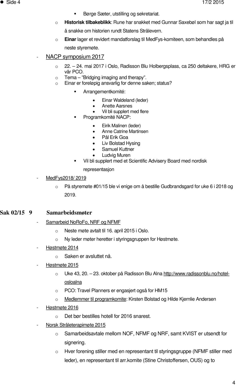 Tema Bridging imaging and therapy. Einar er freløpig ansvarlig fr denne saken; status?