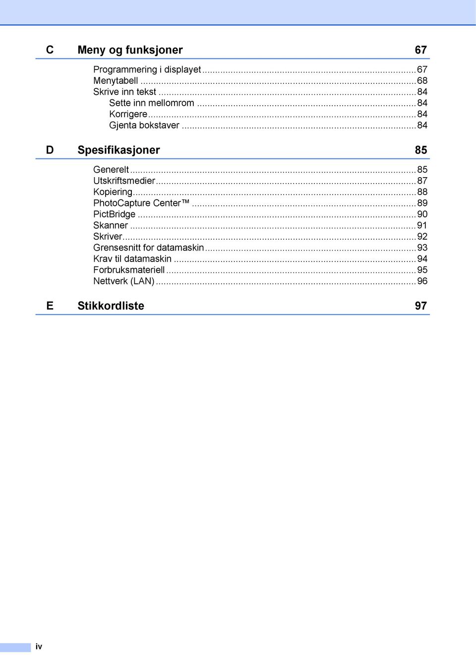 ..85 Utskriftsmedier...87 Kopiering...88 PhotoCapture Center...89 PictBridge...90 Skanner...91 Skriver.