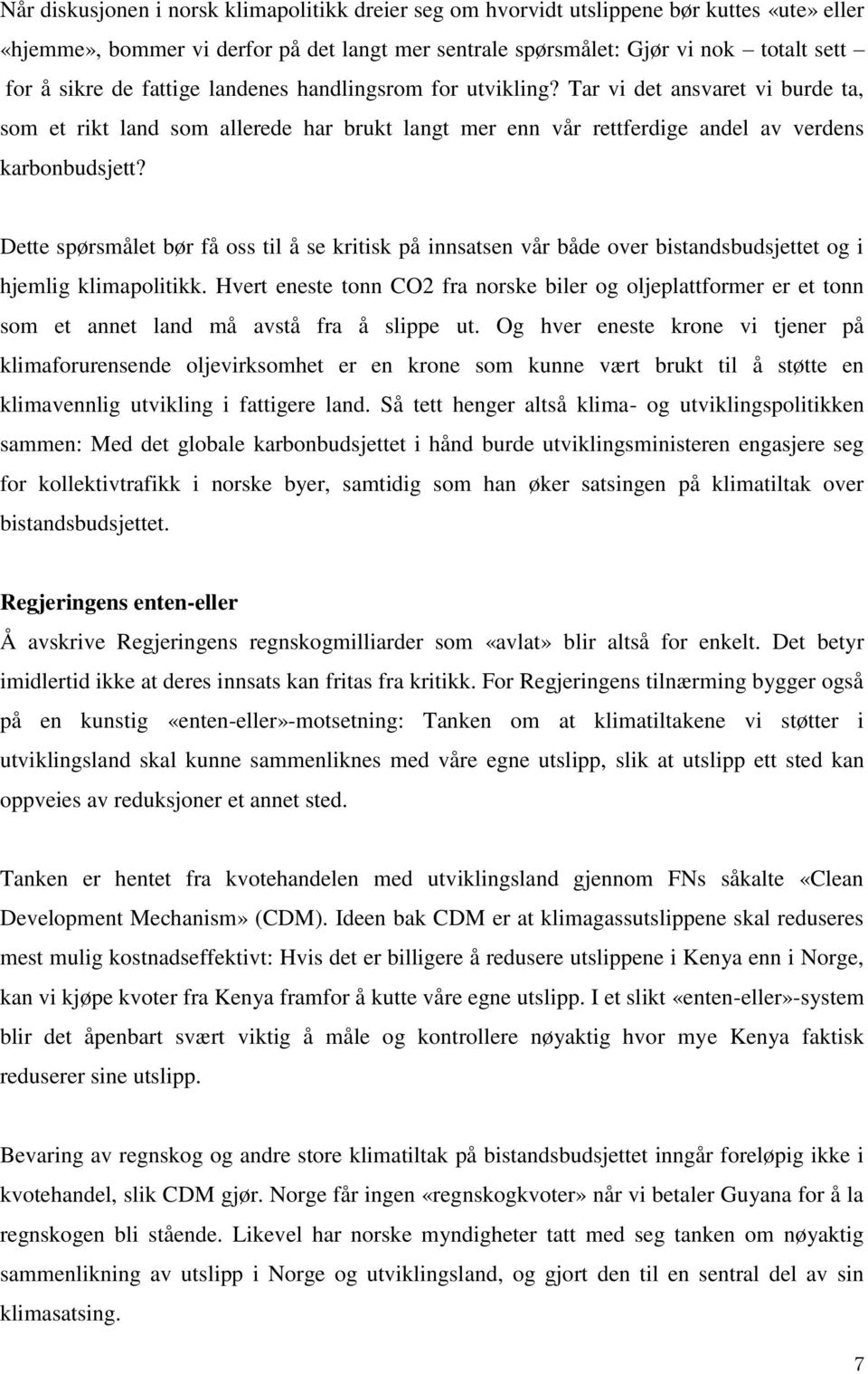 Dette spørsmålet bør få oss til å se kritisk på innsatsen vår både over bistandsbudsjettet og i hjemlig klimapolitikk.