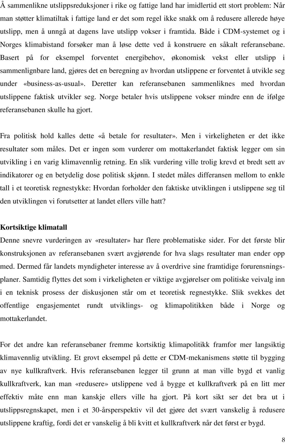 Basert på for eksempel forventet energibehov, økonomisk vekst eller utslipp i sammenlignbare land, gjøres det en beregning av hvordan utslippene er forventet å utvikle seg under «business-as-usual».