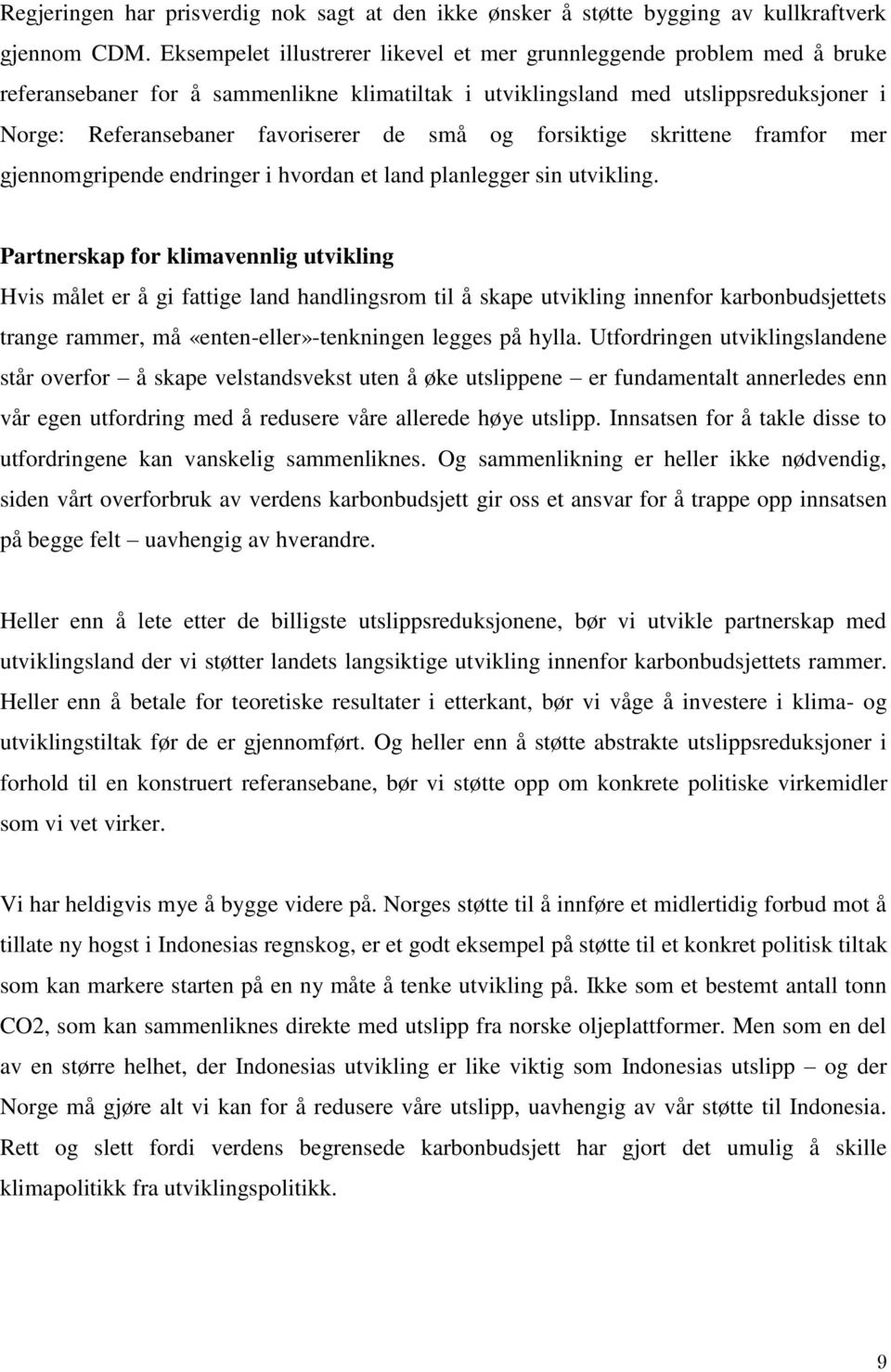 små og forsiktige skrittene framfor mer gjennomgripende endringer i hvordan et land planlegger sin utvikling.