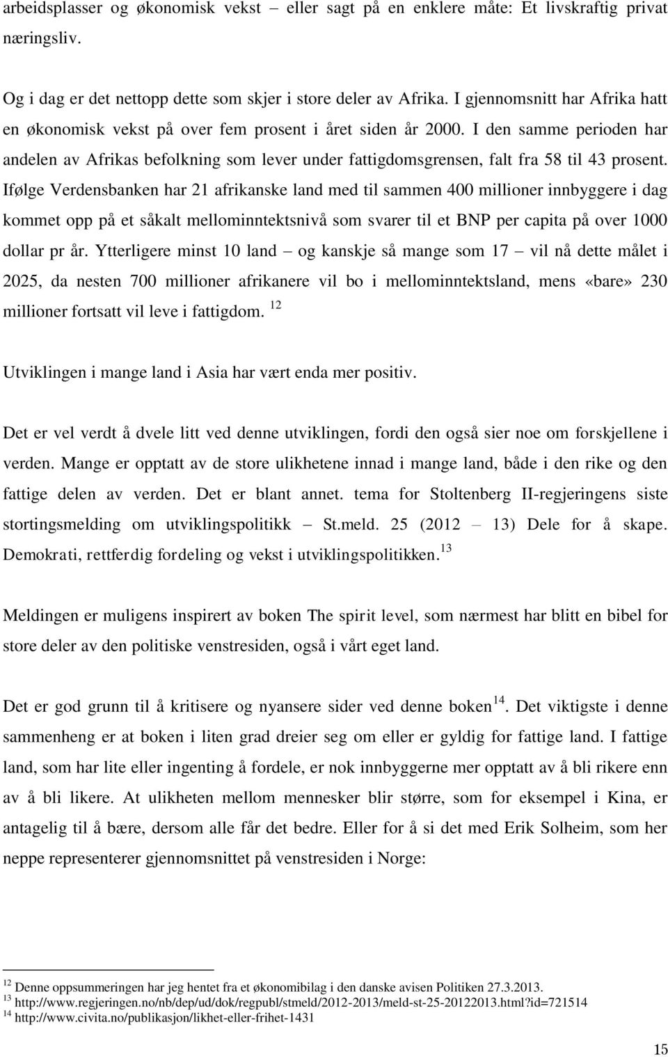 I den samme perioden har andelen av Afrikas befolkning som lever under fattigdomsgrensen, falt fra 58 til 43 prosent.