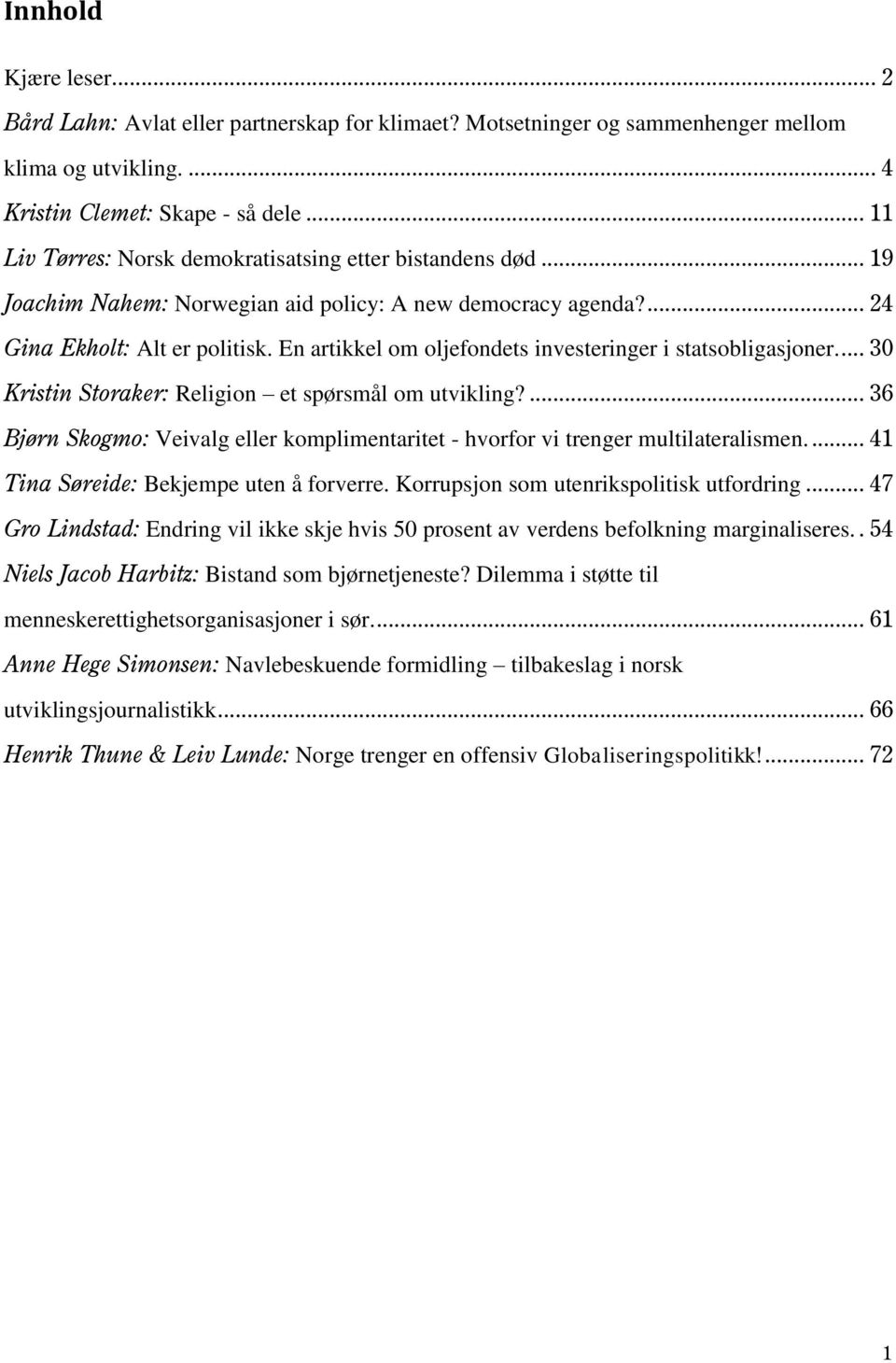 En artikkel om oljefondets investeringer i statsobligasjoner.... 30 Kristin Storaker: Religion et spørsmål om utvikling?