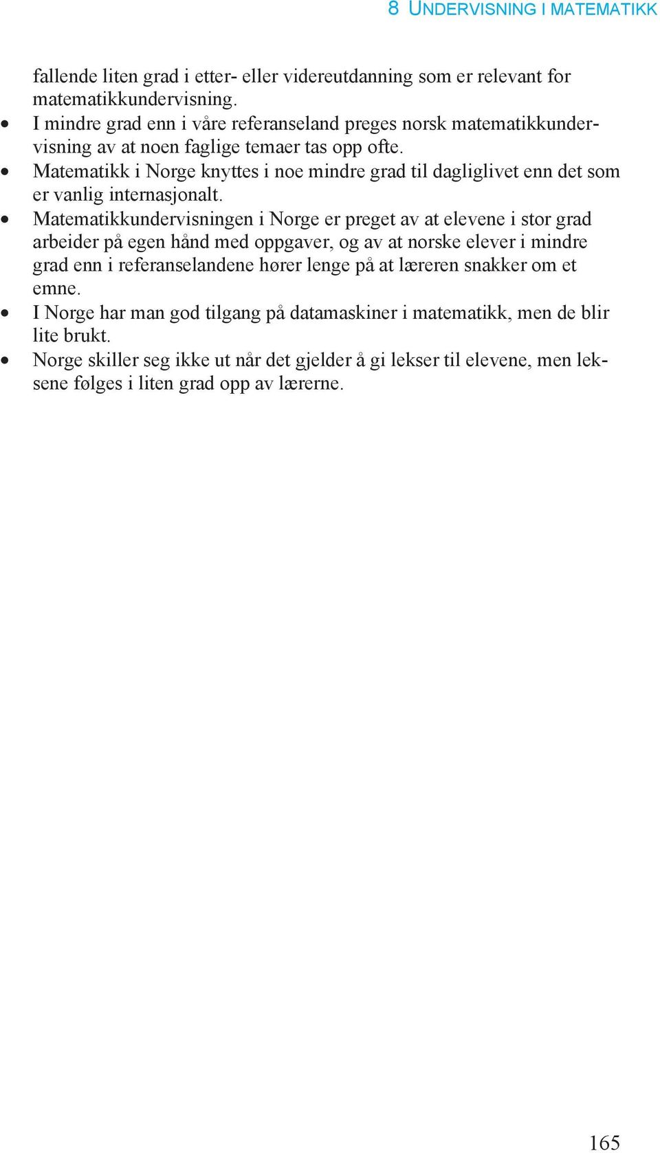 Matematikk i knyttes i noe mindre grad til dagliglivet enn det som er vanlig internasjonalt.