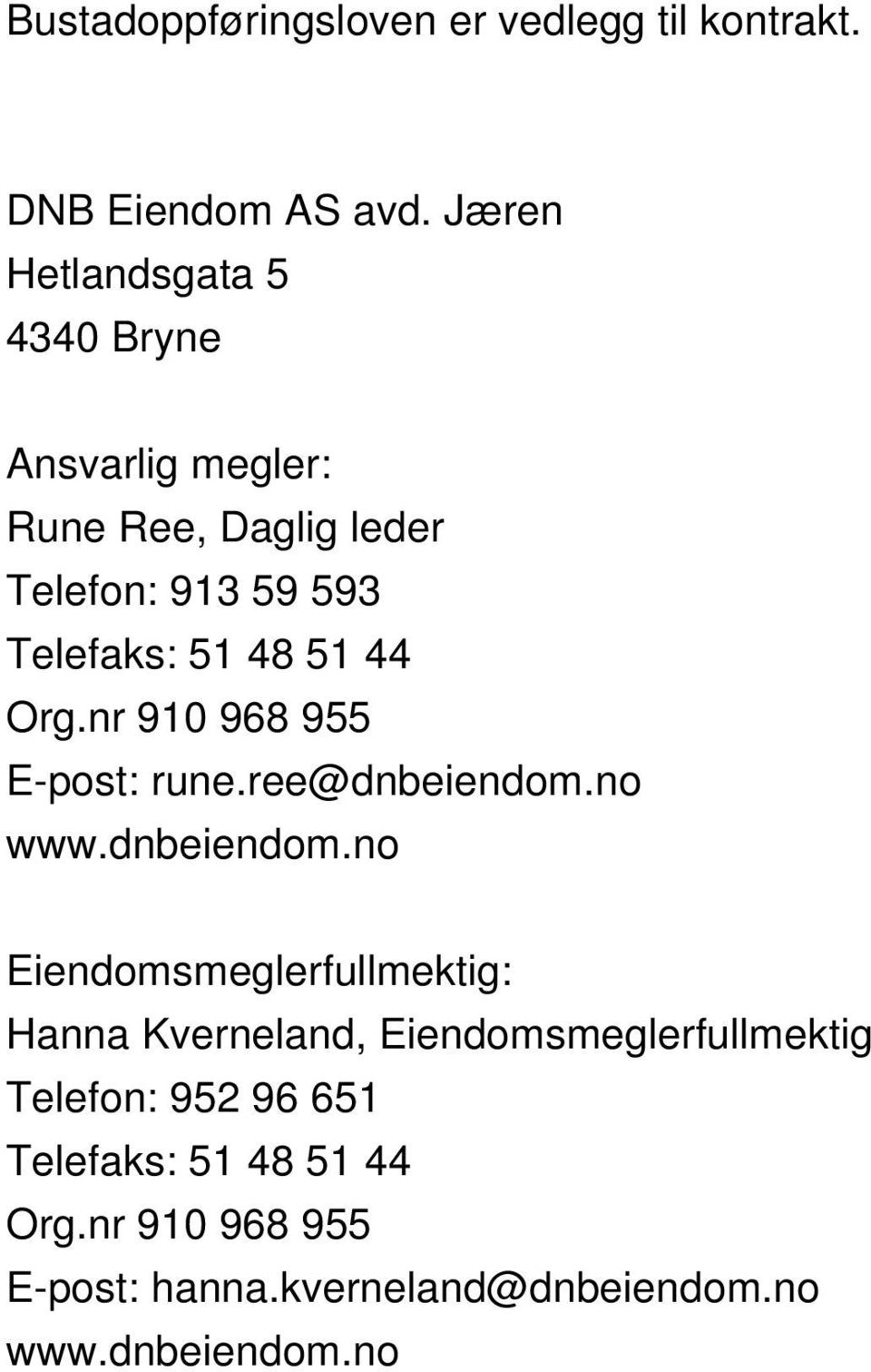 51 44 Or.nr 910 968 955 E-post: rune.ree@dnbeiendom.