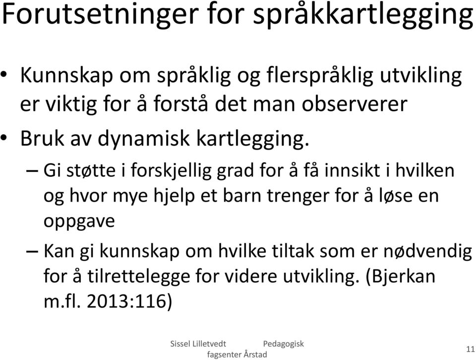 Gi støtte i forskjellig grad for å få innsikt i hvilken og hvor mye hjelp et barn trenger for å løse en