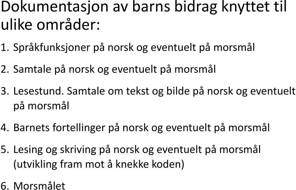 Lesestund. Samtale om tekst og bilde på norsk og eventuelt på morsmål 4.