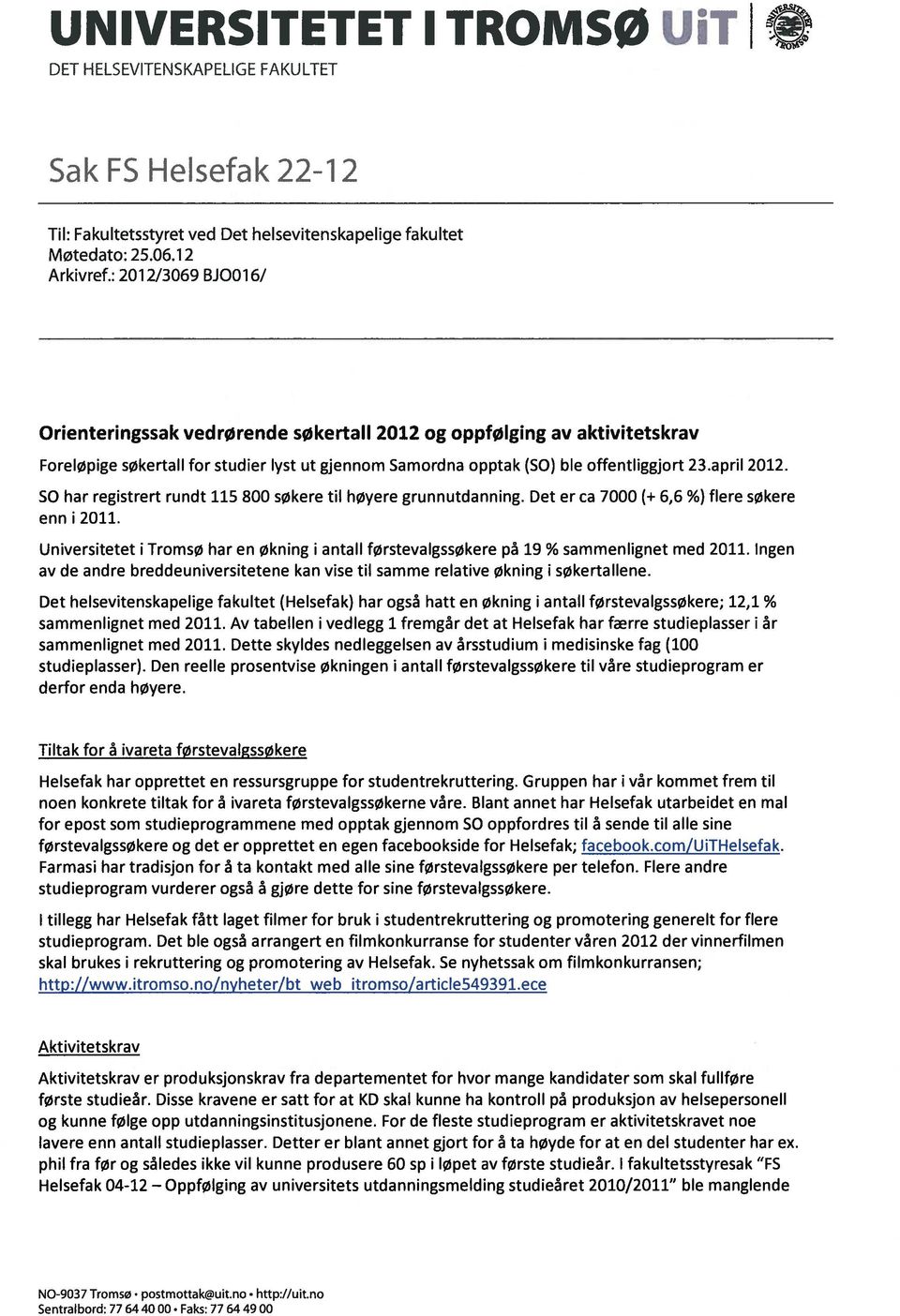 SO har registrert rundt 115 800 søkere til høyere grunnutdanning. Det er ca 7000 (+ 6,6 %) flere søkere enn i 2011.