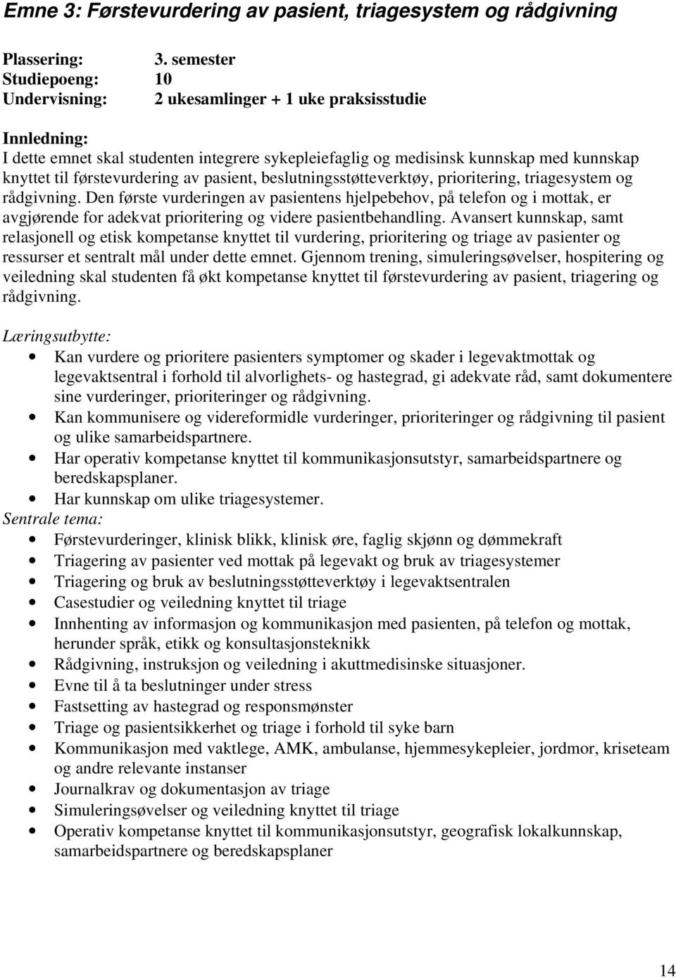 førstevurdering av pasient, beslutningsstøtteverktøy, prioritering, triagesystem og rådgivning.