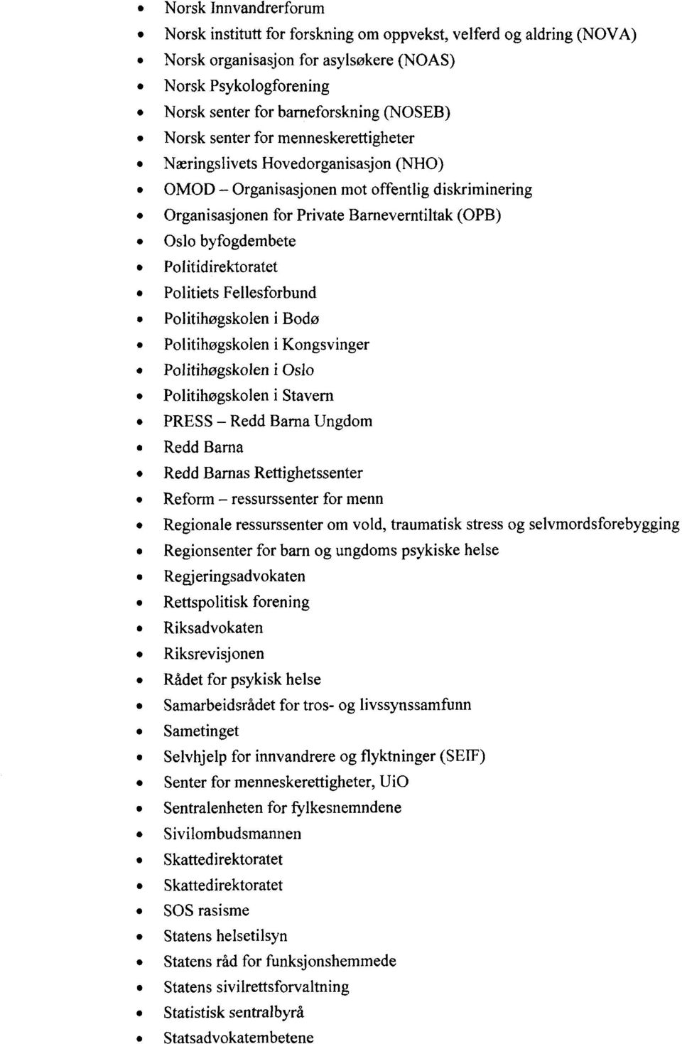 Politidirektoratet Politiets Fellesforbund Politihøgskolen i Bodø Politihøgskolen i Kongsvinger Politihøgskolen i Oslo Politihøgskolen i Stavern PRESS Redd Barna Ungdom Redd Barna Redd Barnas