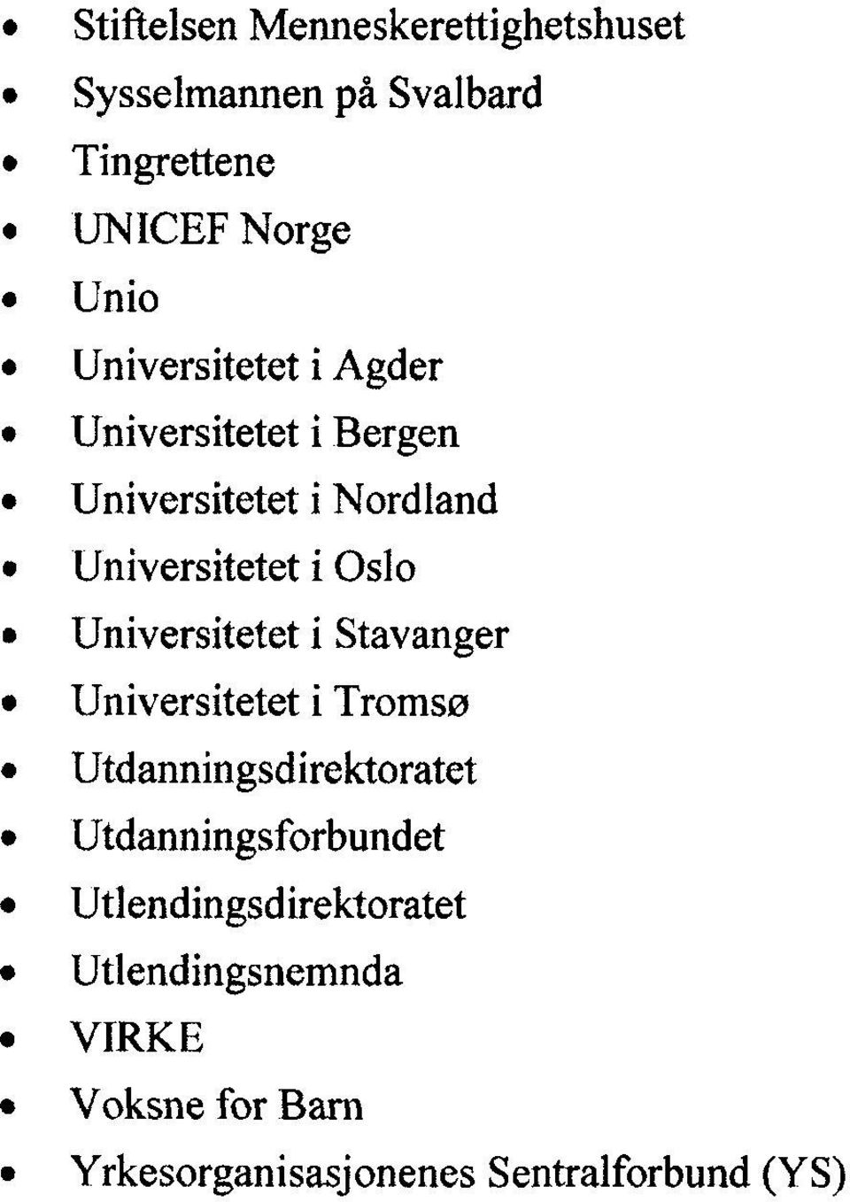 Universitetet i Stavanger Universitetet i Tromsø Utdanningsdirektoratet Utdanningsforbundet