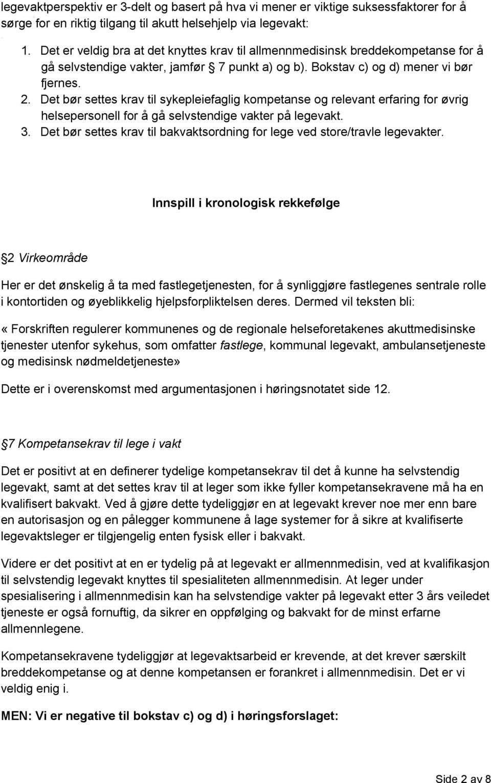 Det bør settes krav til sykepleiefaglig kompetanse og relevant erfaring for øvrig helsepersonell for å gå selvstendige vakter på legevakt. 3.