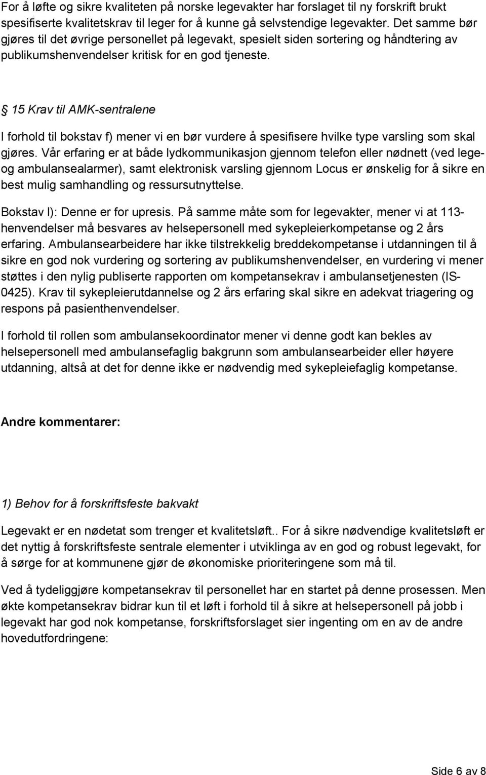 15 Krav til AMK-sentralene I forhold til bokstav f) mener vi en bør vurdere å spesifisere hvilke type varsling som skal gjøres.