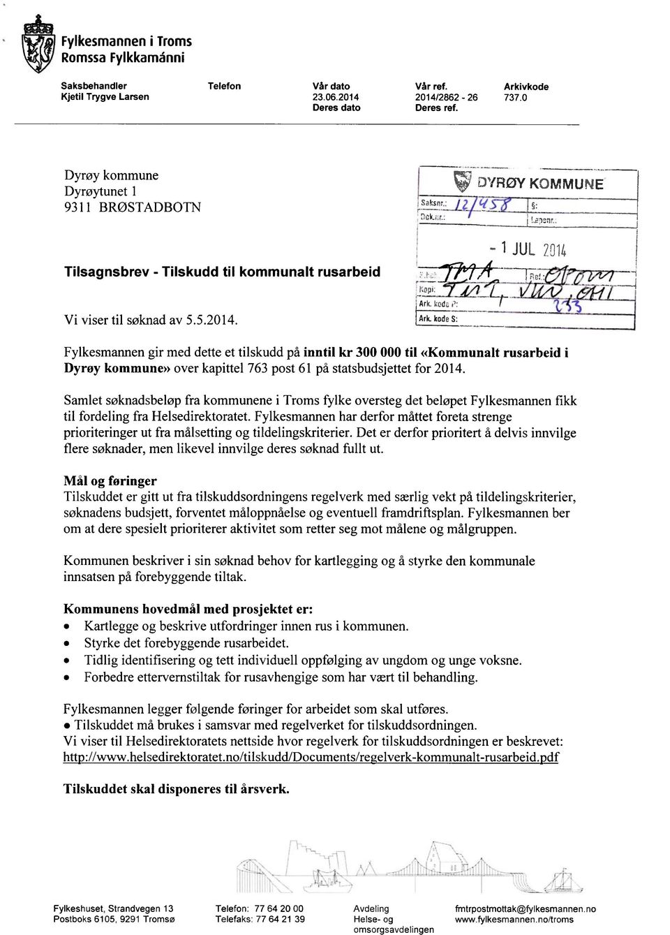 kodeS: Fylkesmannen gir med dette et tilskudd på inntil kr 300 000 til «Kommunalt rusarbeid i Dyrøy kommune» over kapittel 763 post 61 på statsbudsjettet for 2014.