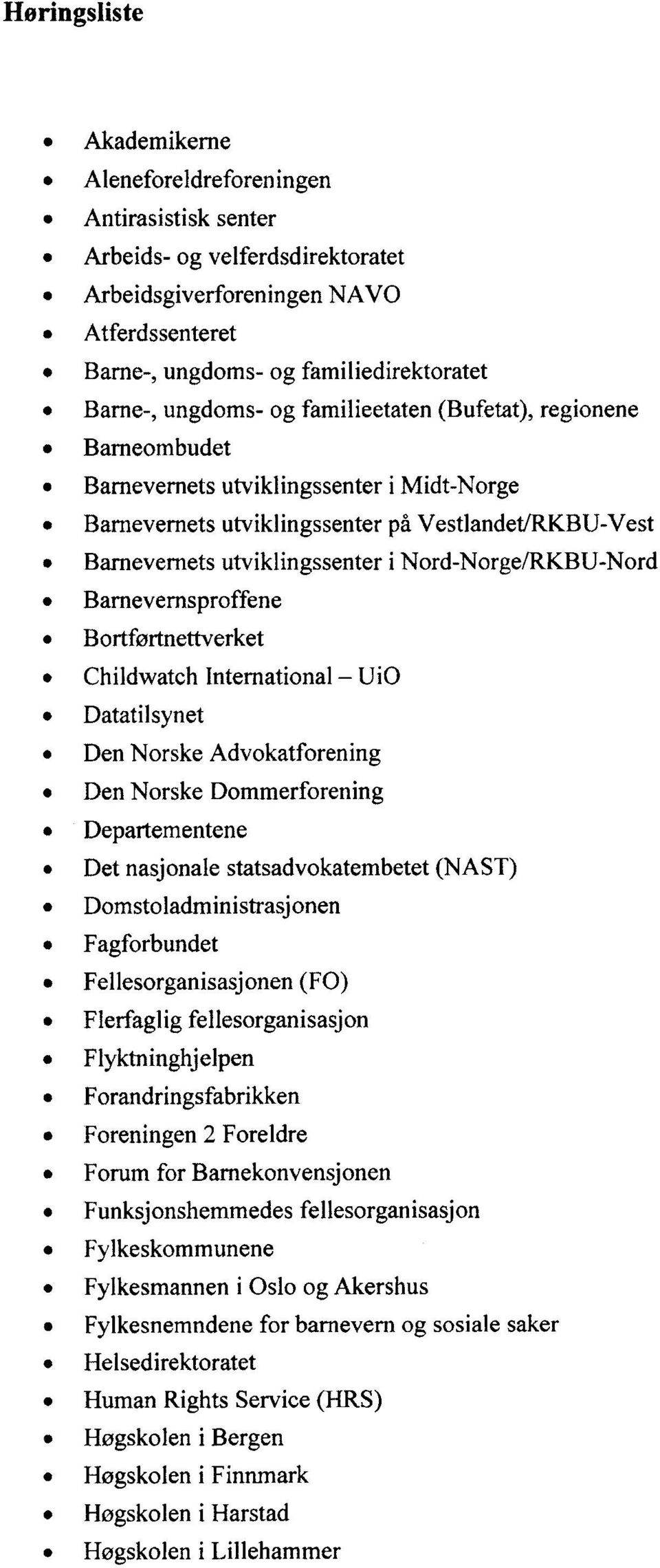 Nord-Norge/RKBU-Nord Barnevernsproffene Bortførtnettverket Childwatch International Ui0 Datatilsynet Den Norske Advokatforening Den Norske Dommerforening Departementene Det nasjonale