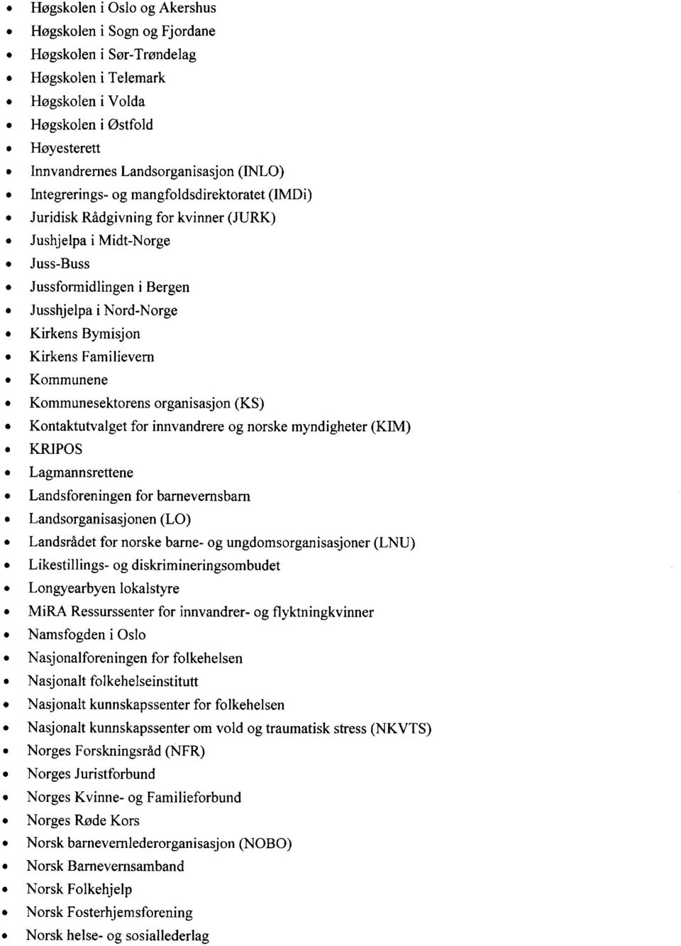 Familievern Kommunene Kommunesektorens organisasjon (KS) Kontaktutvalget for innvandrere og norske myndigheter (KIM) KRIPOS Lagmannsrettene Landsforeningen for barnevernsbam Landsorganisasjonen (LO)