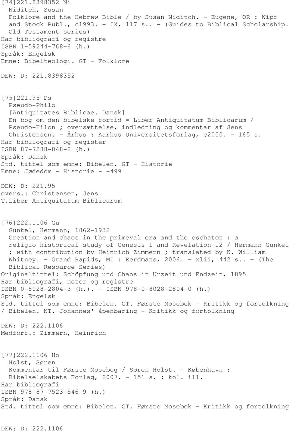 Dansk] En bog om den bibelske fortid = Liber Antiquitatum Biblicarum / Pseudo-Filon ; oversættelse, indledning og kommentar af Jens Christensen. - Århus : Aarhus Universitetsforlag, c2000. - 165 s.