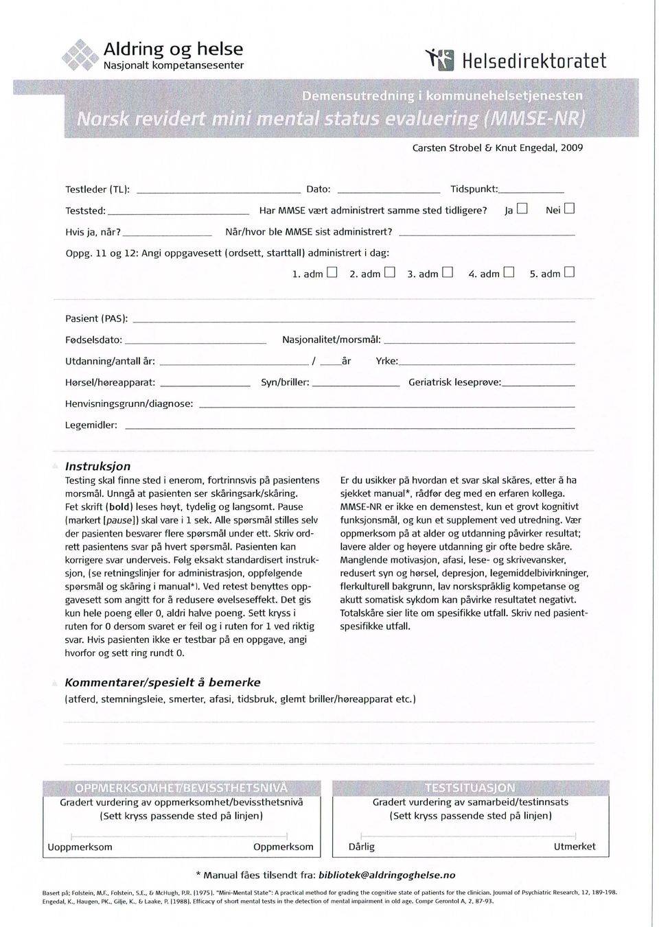 adm D Pasient l PAS 1: Fødselsdato: Nasjonalitet/morsmål: Utdanning/antall år: l år Yrke: Hørsel/høreapparat: Syn/briller: Geriatrisk leseprøve: Henvisningsgrunn/diagnose: Legemidler:.