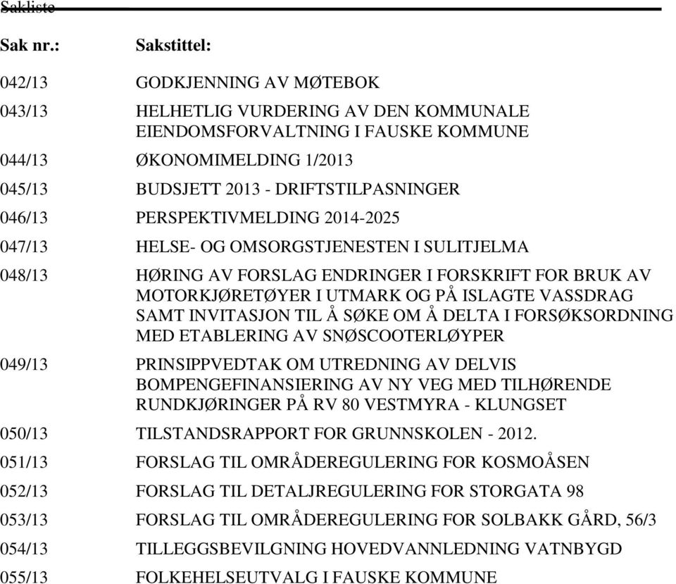 046/13 PERSPEKTIVMELDING 2014-2025 047/13 HELSE- OG OMSORGSTJENESTEN I SULITJELMA 048/13 HØRING AV FORSLAG ENDRINGER I FORSKRIFT FOR BRUK AV MOTORKJØRETØYER I UTMARK OG PÅ ISLAGTE VASSDRAG SAMT