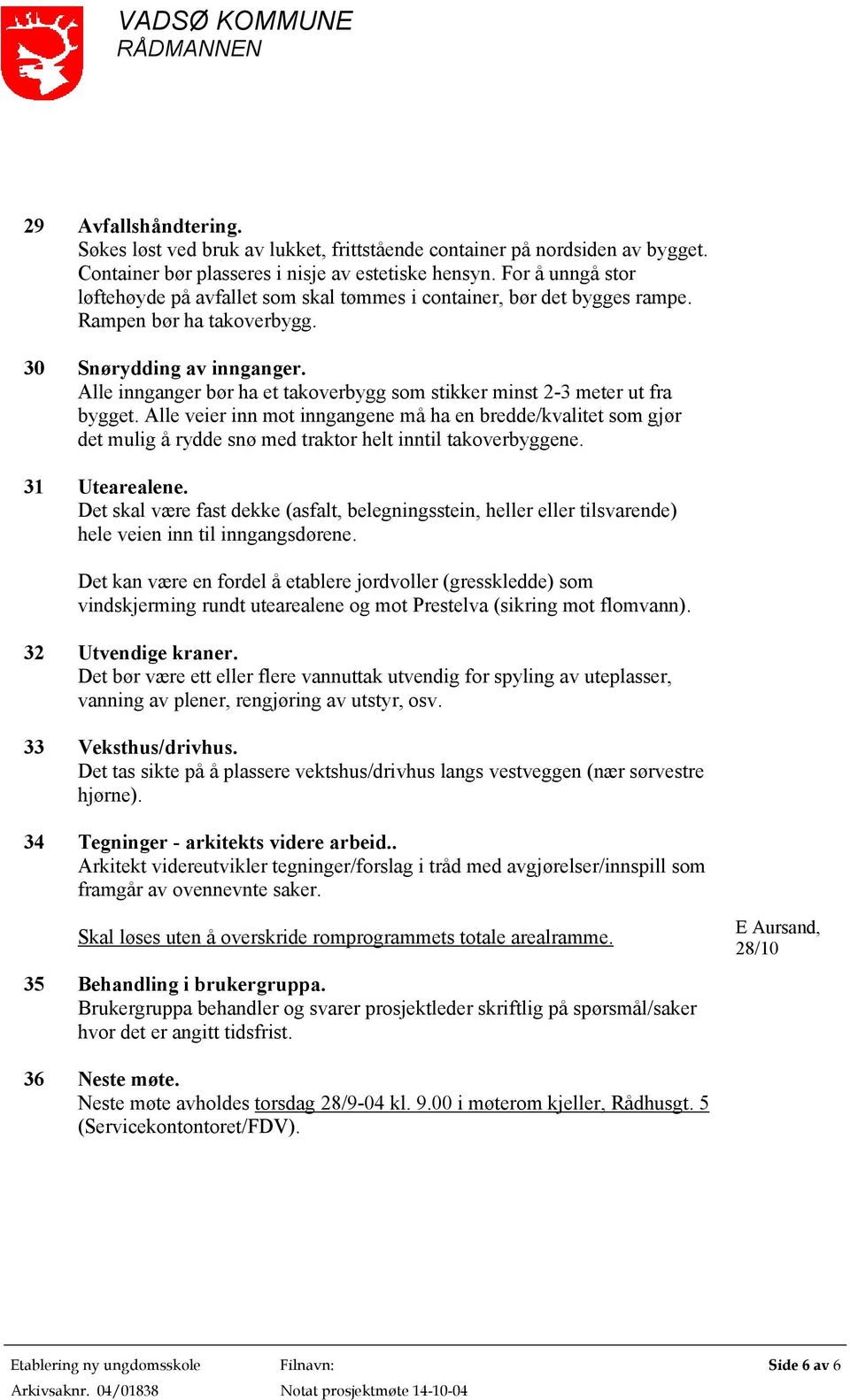 Alle innganger bør ha et takoverbygg som stikker minst 2-3 meter ut fra bygget.