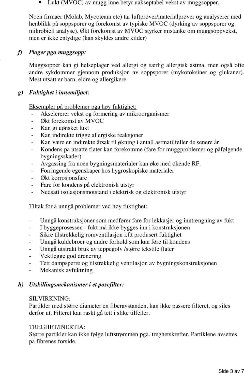 Økt forekomt av MVOC tyrker mtanke om muggoppvekt, men er kke entydge (kan kylde andre klder).