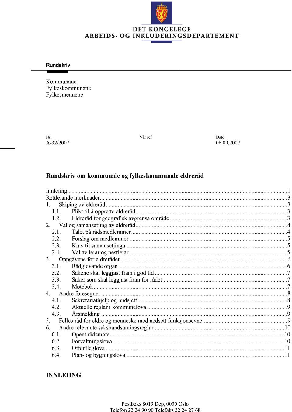 ..5 2.3. Krav til samansetjinga...5 2.4. Val av leiar og nestleiar...5 3. Oppgåvene for eldrerådet...6 3.1. Rådgjevande organ...6 3.2. Sakene skal leggjast fram i god tid...7 3.3. Saker som skal leggjast fram for rådet.