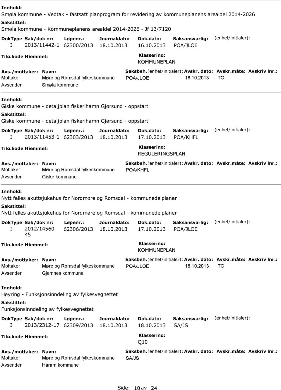 : Mottaker Møre og Romsdal fylkeskommune POA/JLOE TO Smøla kommune nnhold: Giske kommune - detaljplan fiskerihamn Gjørsund - oppstart Giske kommune - detaljplan fiskerihamn Gjørsund - oppstart