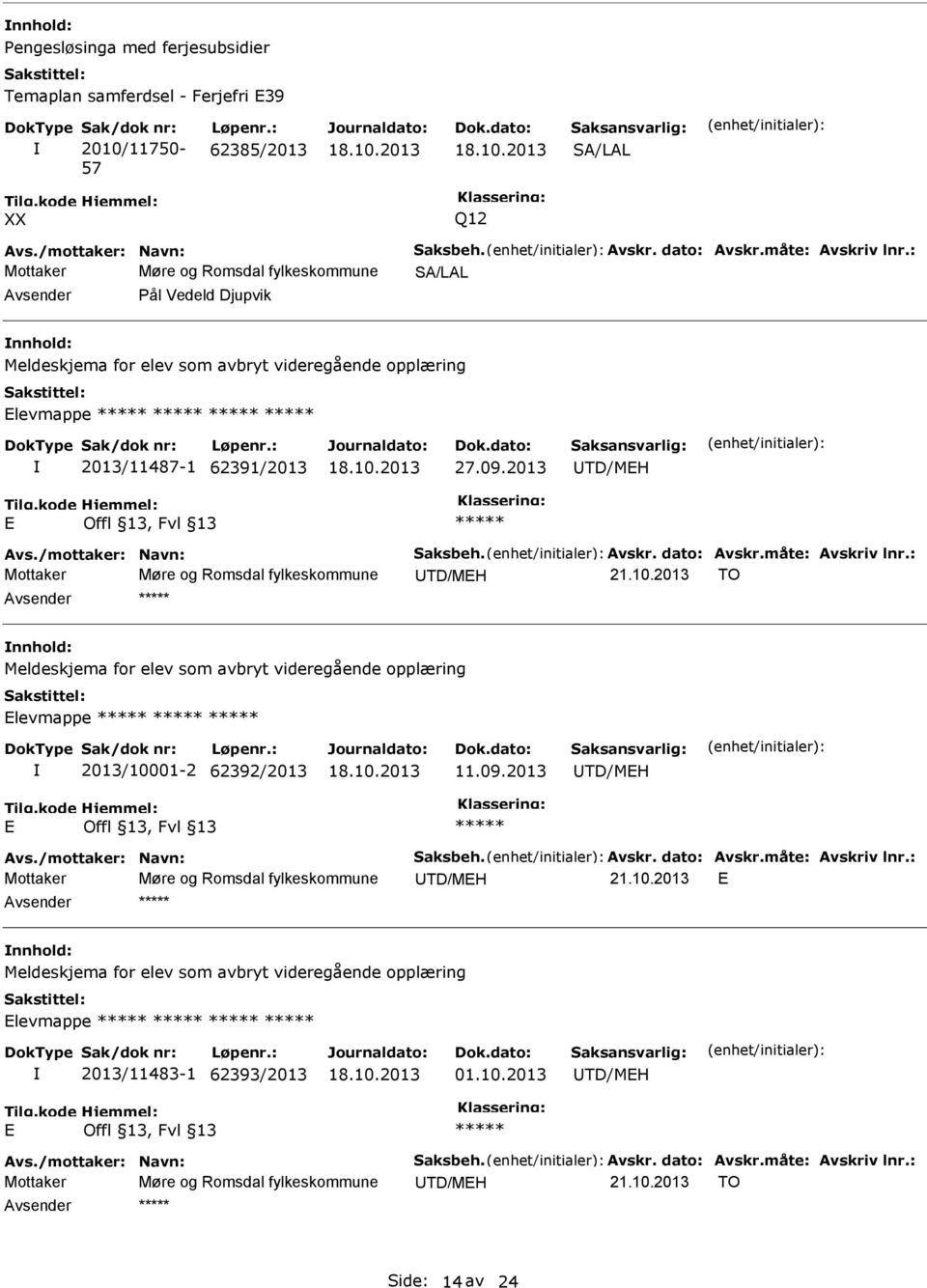 2013 TD/MEH E ***** Avs./mottaker: Navn: Saksbeh. Avskr. dato: Avskr.måte: Avskriv lnr.