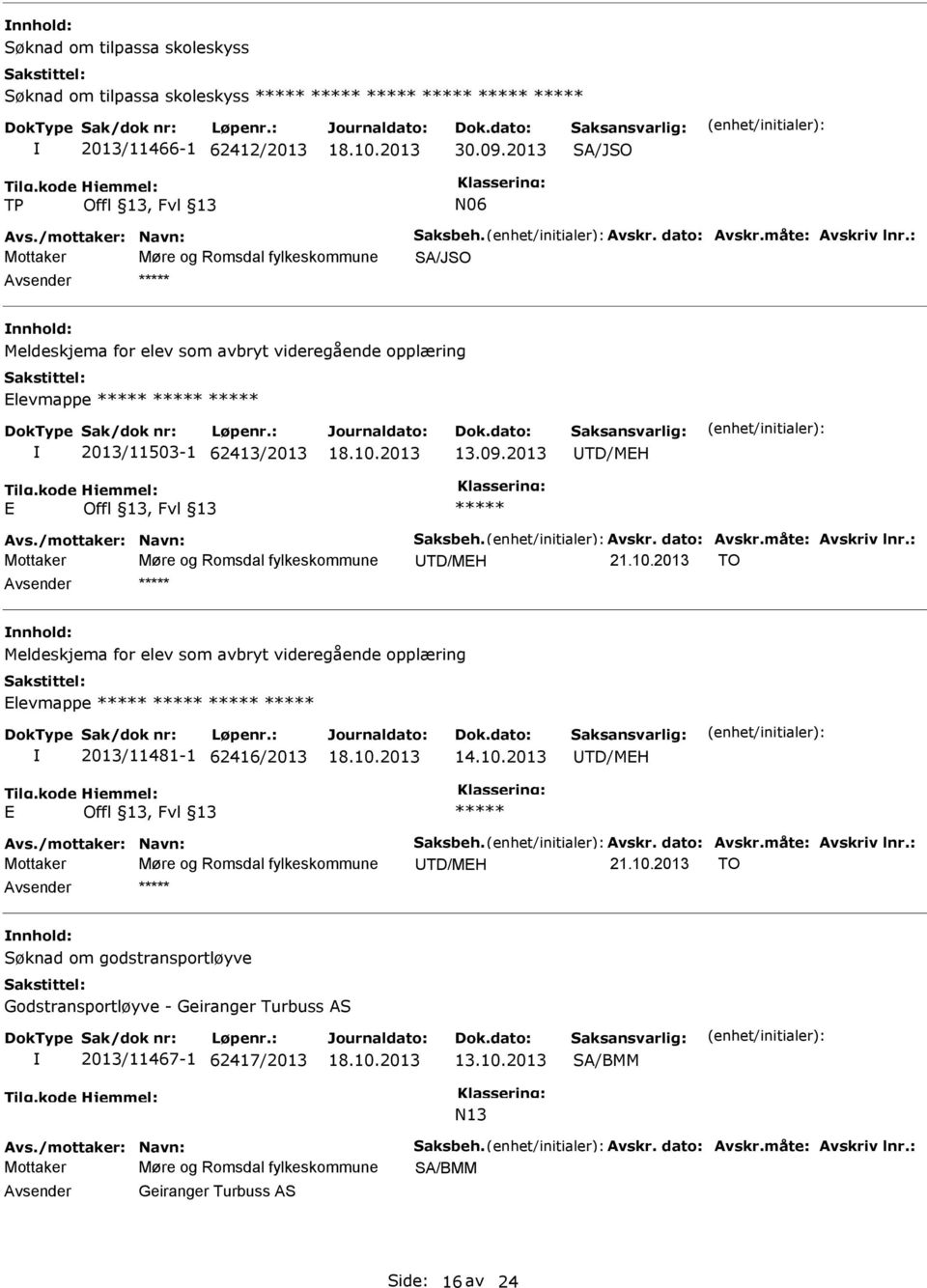 2013 TD/MEH E ***** Avs./mottaker: Navn: Saksbeh. Avskr. dato: Avskr.måte: Avskriv lnr.