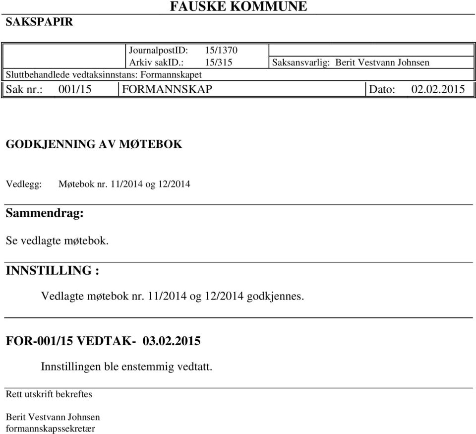 : 001/15 FORMANNSKAP Dato: 02.02.2015 GODKJENNING AV MØTEBOK Vedlegg: Møtebok nr.