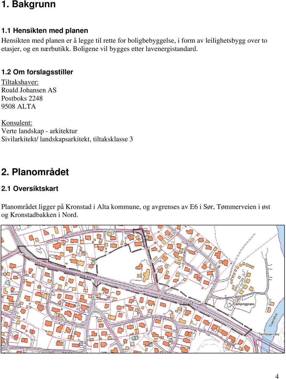 en nærbutikk. Boligene vil bygges etter lavenergistandard. 1.