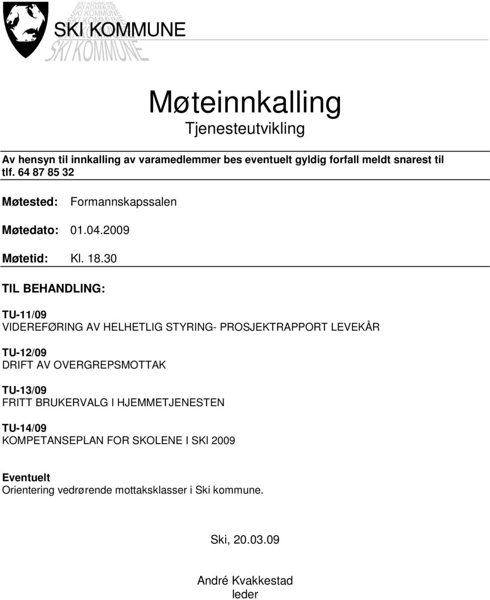 30 TIL BEHANDLING: TU-11/09 VIDEREFØRING AV HELHETLIG STYRING- PROSJEKTRAPPORT LEVEKÅR TU-12/09 DRIFT AV OVERGREPSMOTTAK