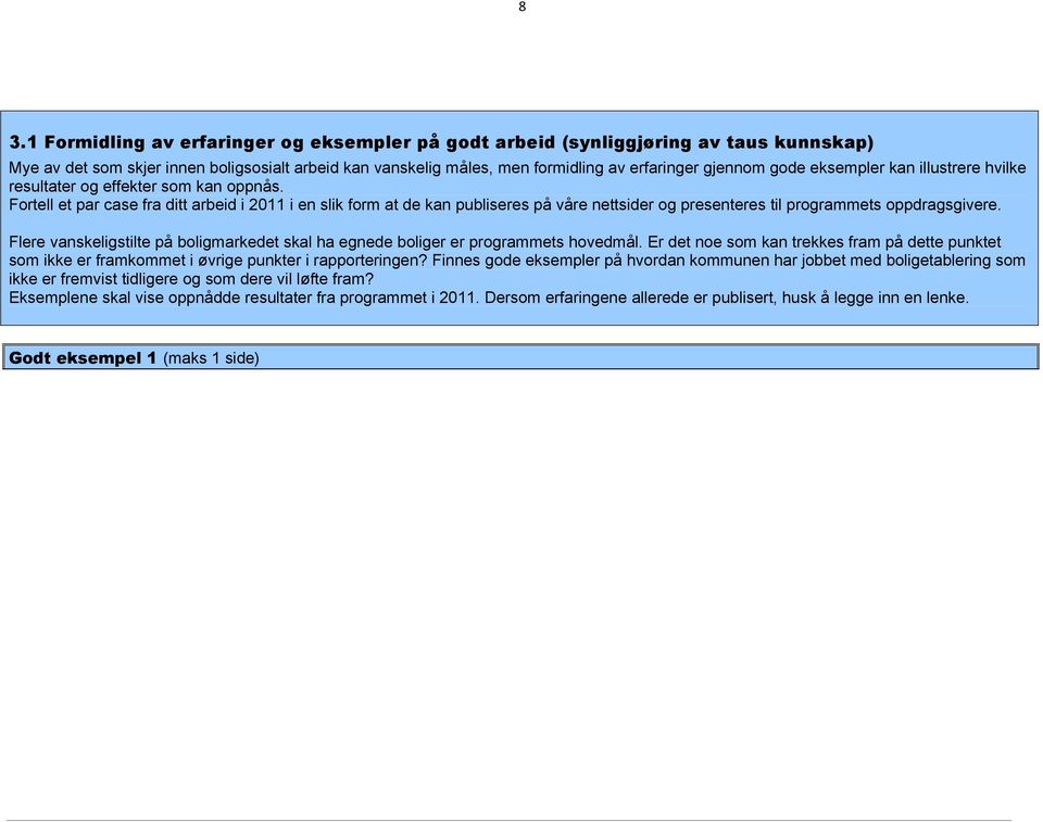 Fortell et par case fra ditt arbeid i 2011 i en slik form at de kan publiseres på våre nettsider og presenteres til programmets oppdragsgivere.