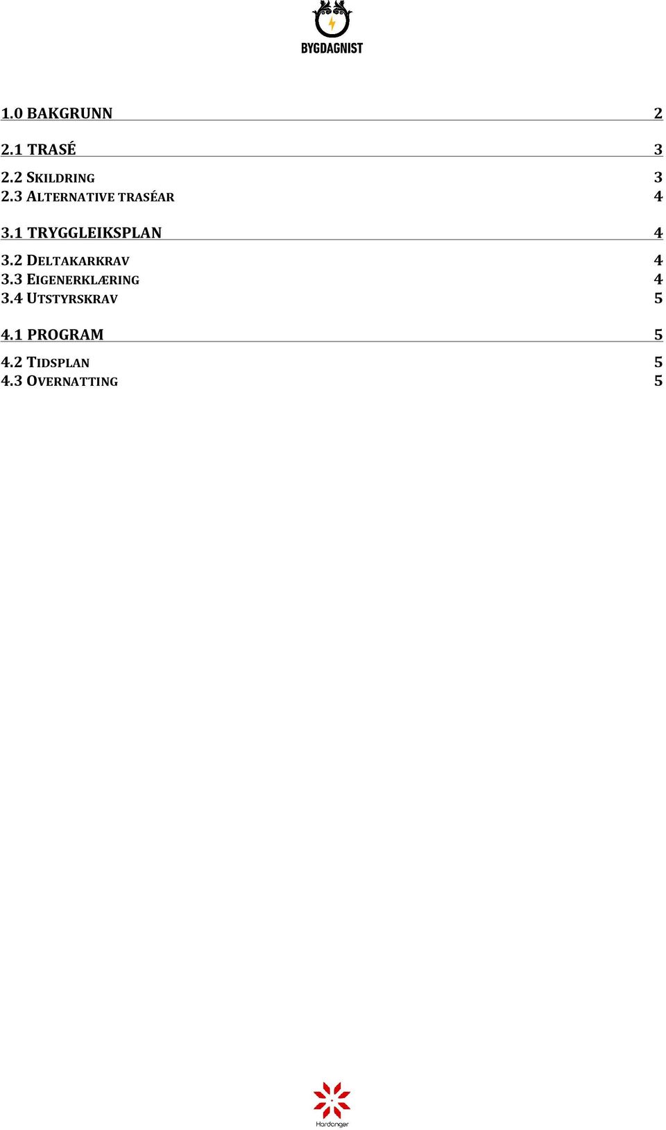 2 DELTAKARKRAV 4 3.3 EIGENERKLÆRING 4 3.