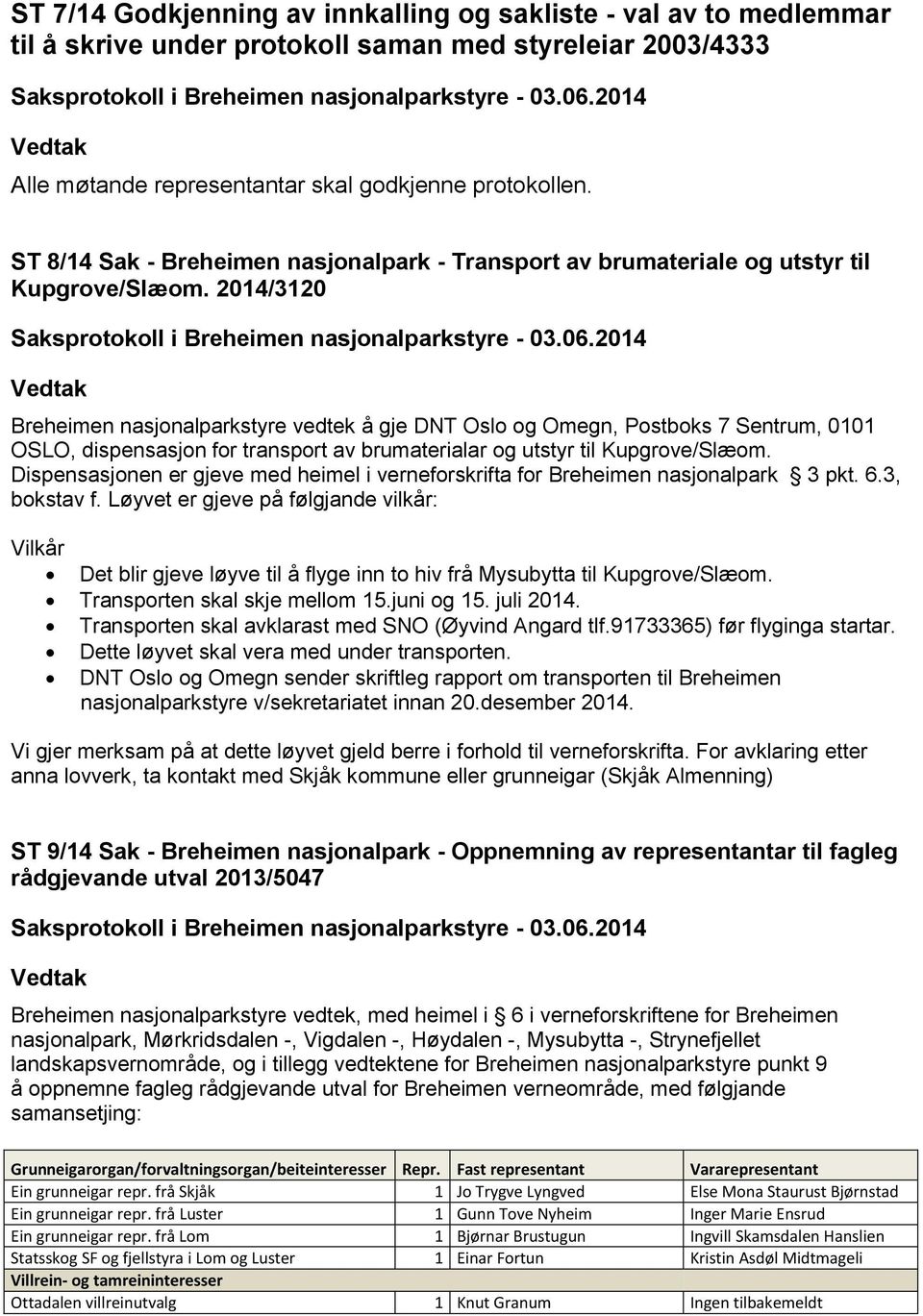 2014/3120 Breheimen nasjonalparkstyre vedtek å gje DNT Oslo og Omegn, Postboks 7 Sentrum, 0101 OSLO, dispensasjon for transport av brumaterialar og utstyr til Kupgrove/Slæom.