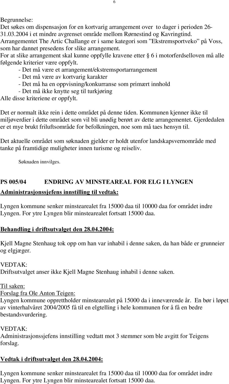 For at slike arrangement skal kunne oppfylle kravene etter 6 i motorferdselloven må alle følgende kriterier væ re oppfylt.