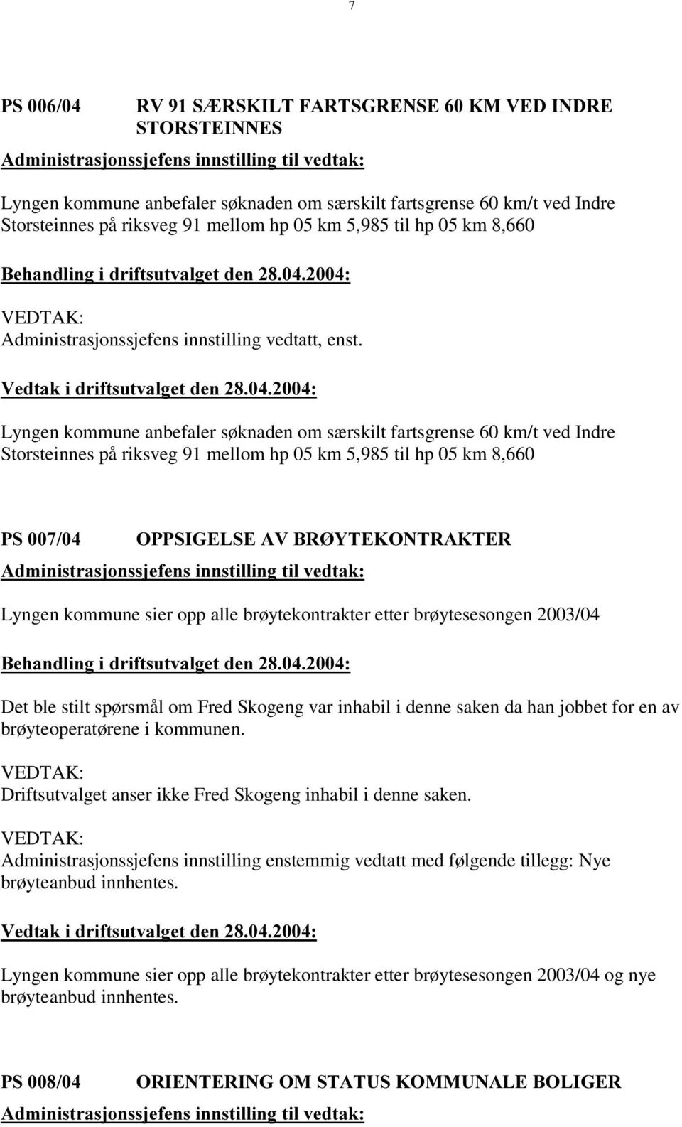 8,660 %HKDQGOLQJLGULIWVXWYDOJHWGHQ Administrasjonssjefens innstilling vedtatt, enst.