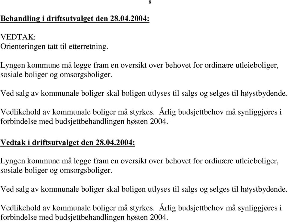 Årlig budsjettbehov må synliggjøres i forbindelse med budsjettbehandlingen høsten 2004.