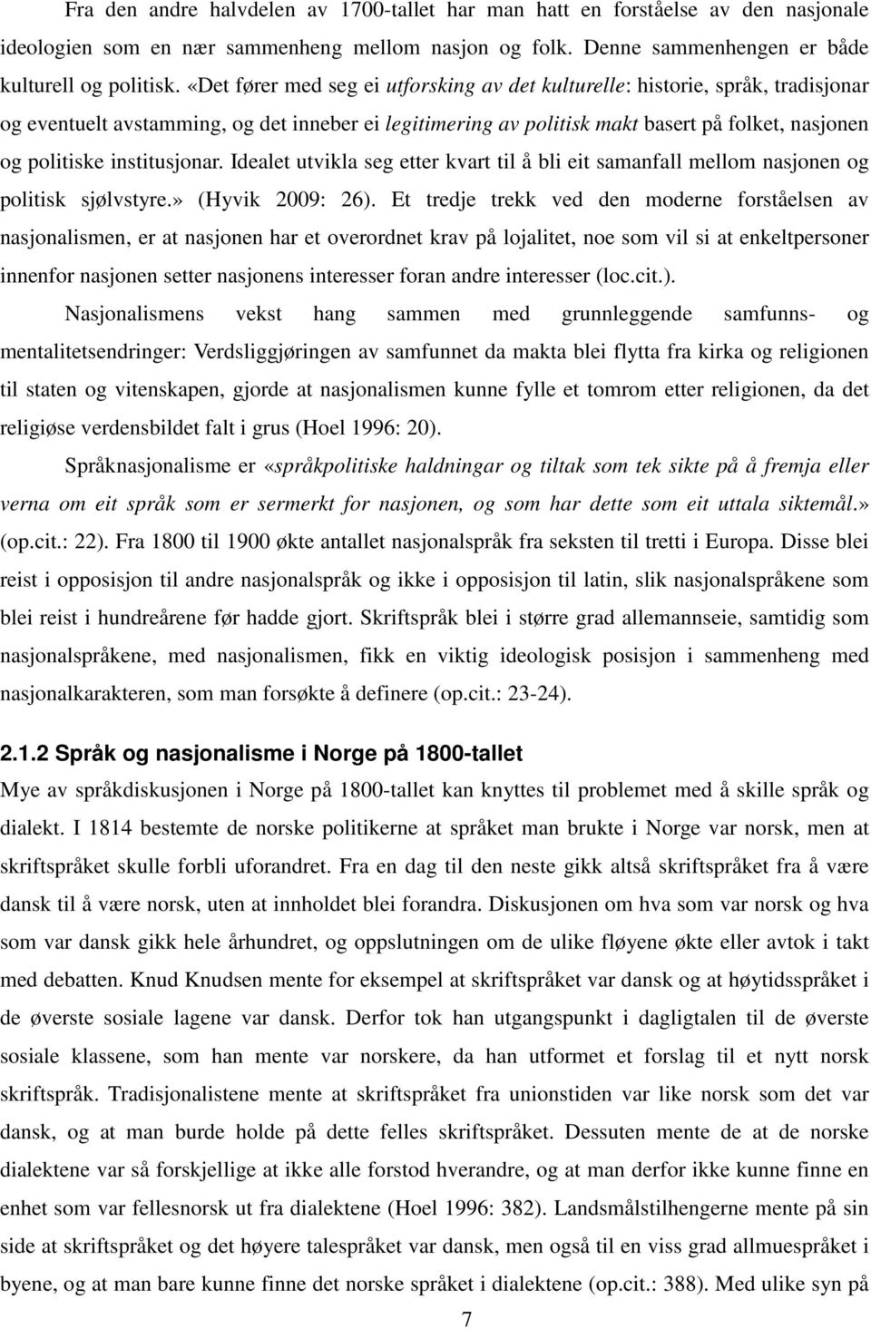 institusjonar. Idealet utvikla seg etter kvart til å bli eit samanfall mellom nasjonen og politisk sjølvstyre.» (Hyvik 2009: 26).