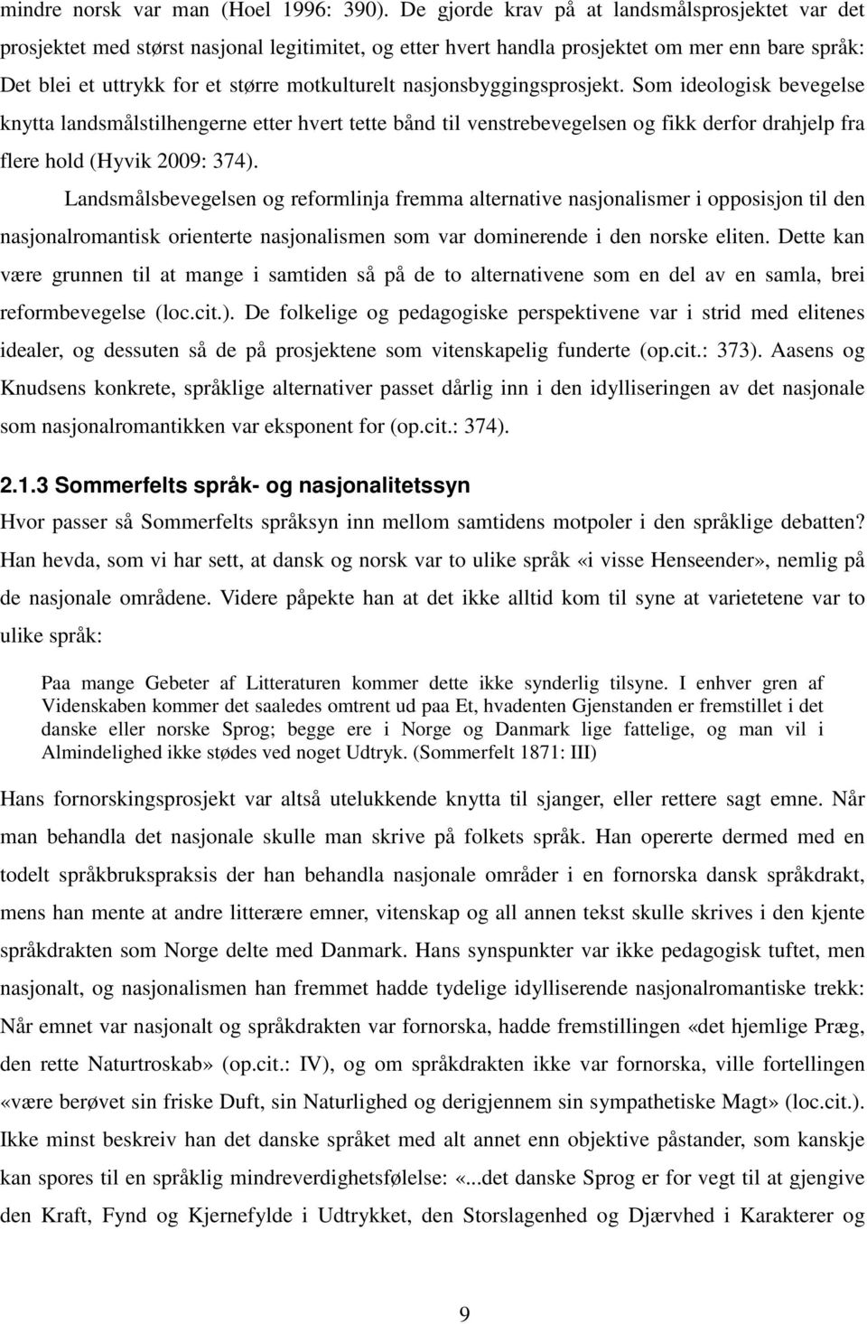 nasjonsbyggingsprosjekt. Som ideologisk bevegelse knytta landsmålstilhengerne etter hvert tette bånd til venstrebevegelsen og fikk derfor drahjelp fra flere hold (Hyvik 2009: 374).