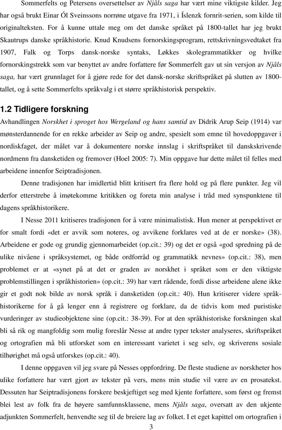 Knud Knudsens fornorskingsprogram, rettskrivningsvedtaket fra 1907, Falk og Torps dansk-norske syntaks, Løkkes skolegrammatikker og hvilke fornorskingstrekk som var benyttet av andre forfattere før