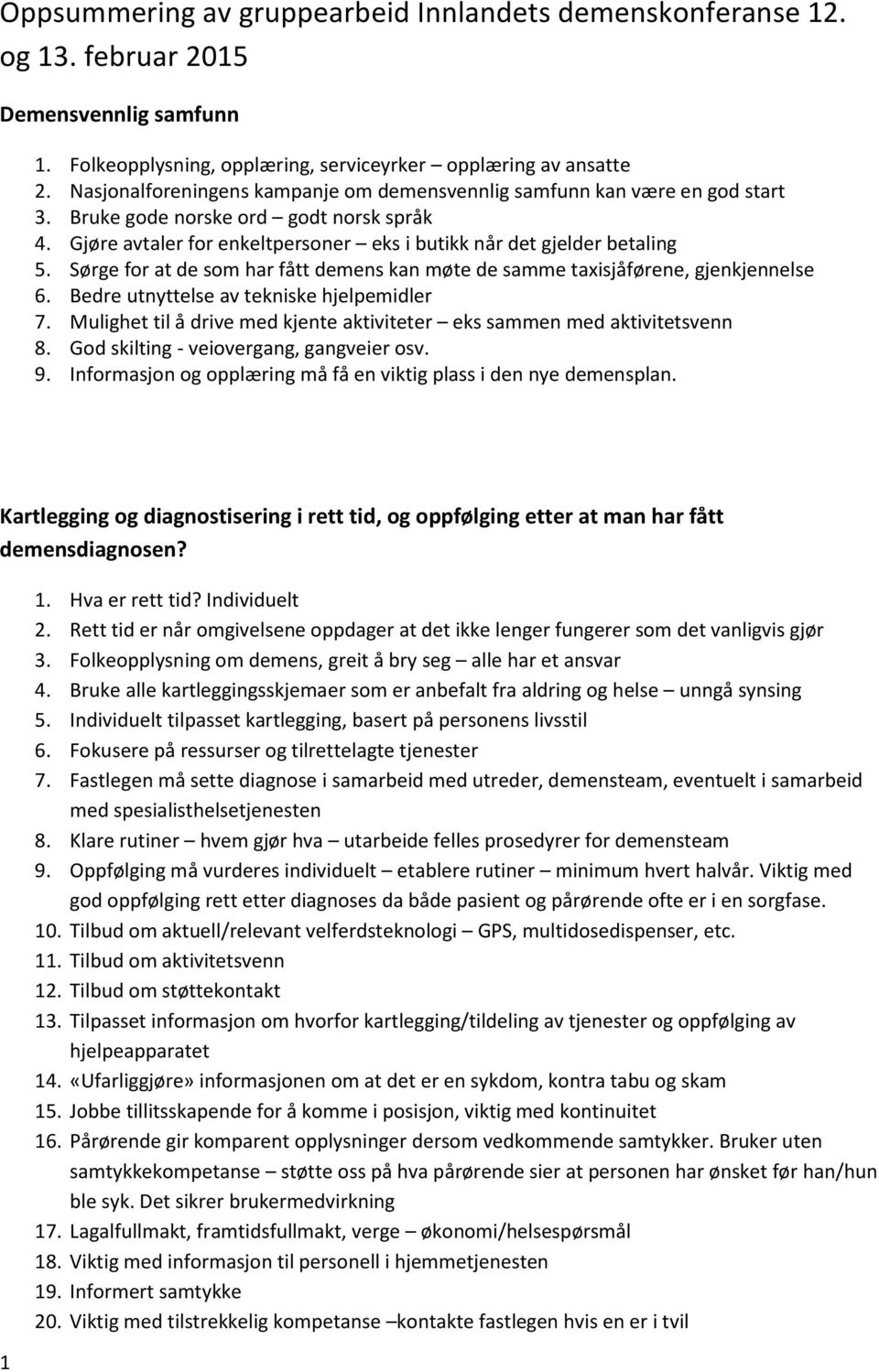 Sørge for at de som har fått demens kan møte de samme taxisjåførene, gjenkjennelse 6. Bedre utnyttelse av tekniske hjelpemidler 7.