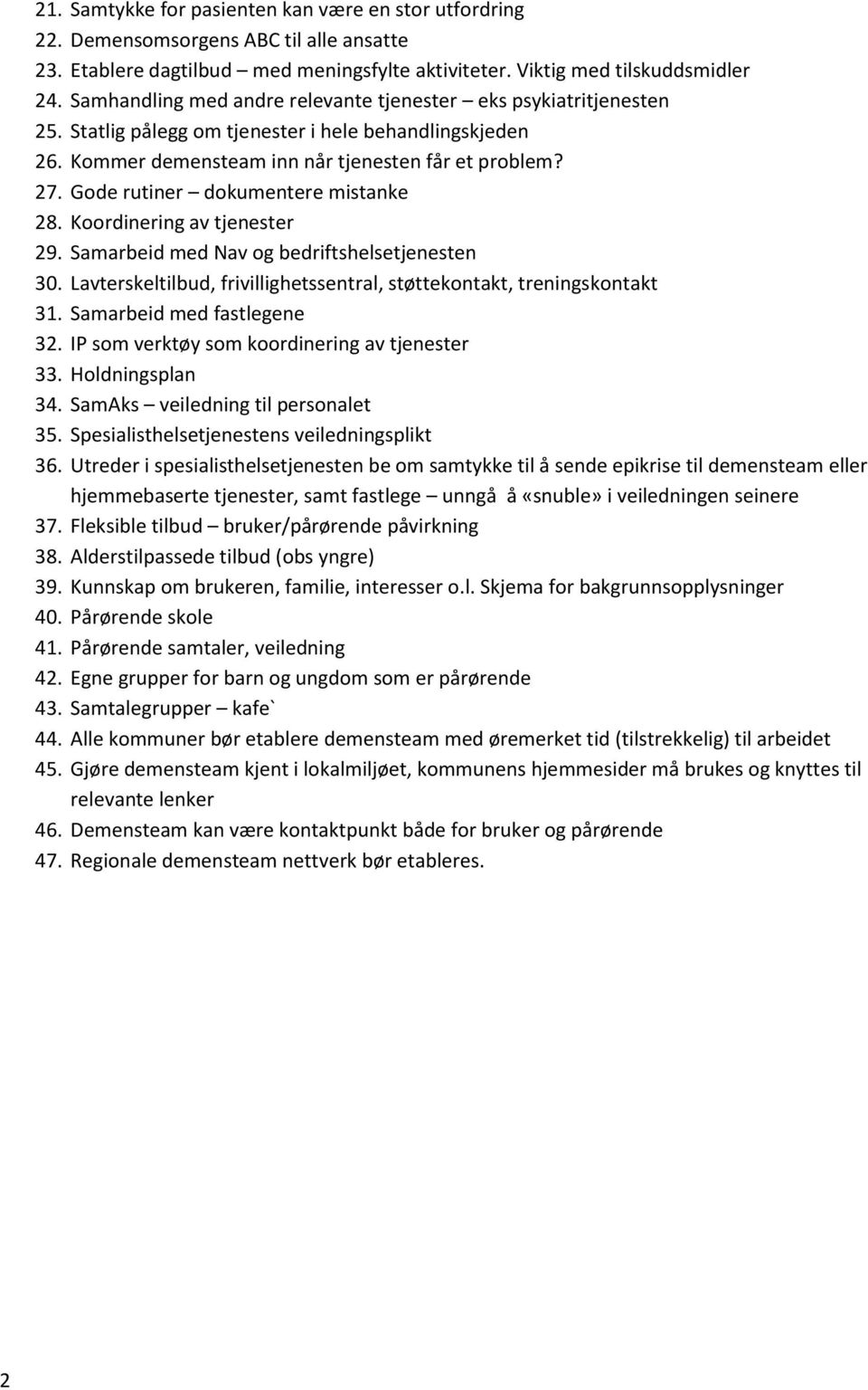 Gode rutiner dokumentere mistanke 28. Koordinering av tjenester 29. Samarbeid med Nav og bedriftshelsetjenesten 30. Lavterskeltilbud, frivillighetssentral, støttekontakt, treningskontakt 31.